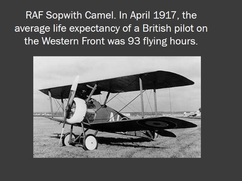 RAF Sopwith Camel. In April 1917, the average life expectancy of a British pilot